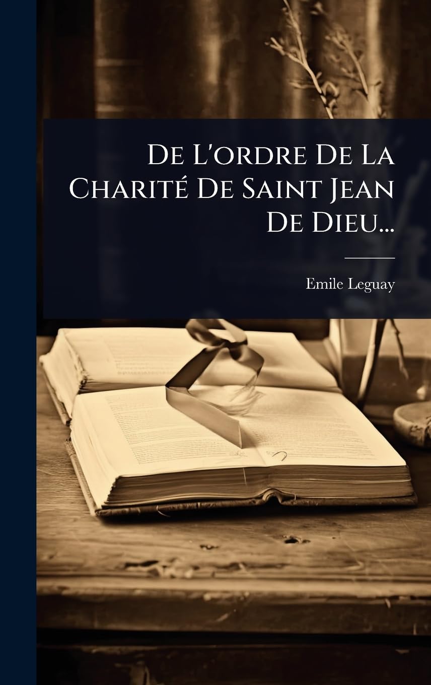 De L'ordre De La CharitÃ(c) De Saint Jean De Dieu... Medicine