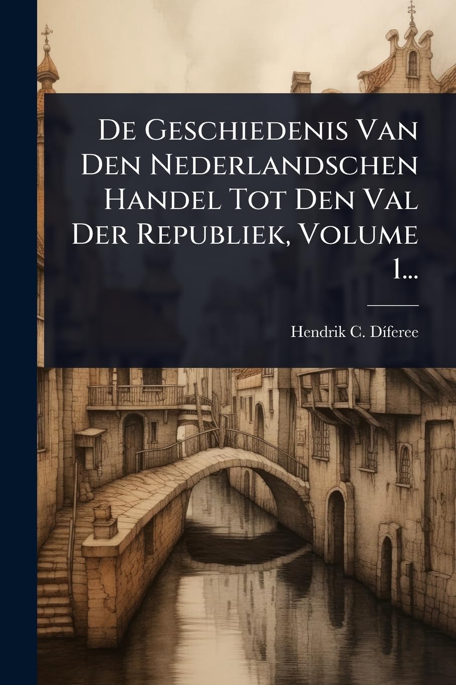 De Geschiedenis Van Den Nederlandschen Handel Tot Den Val Der Republiek, Volume 1... book