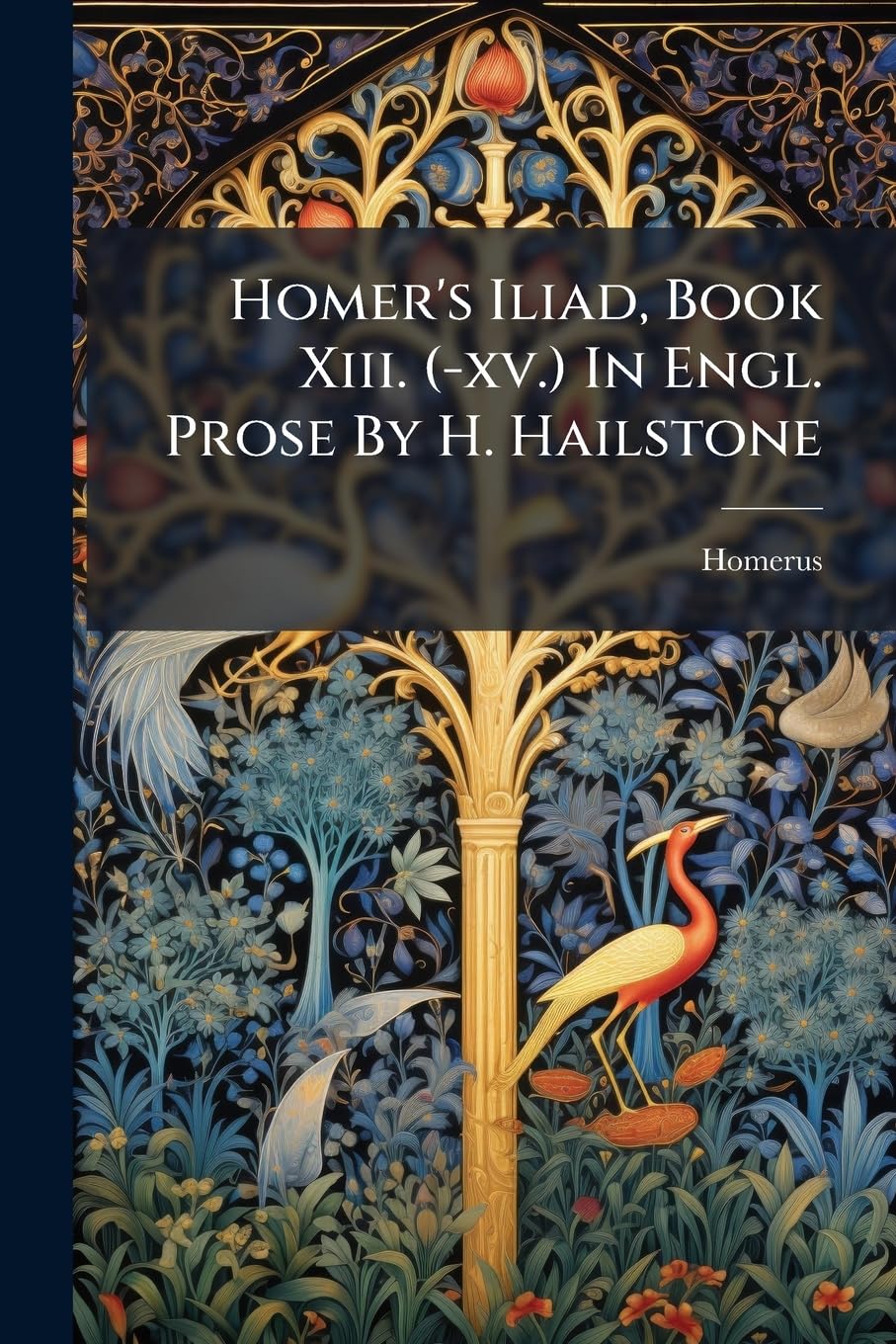 Homer's Iliad, Book Xiii. (-xv.) In Engl. Prose By H. Hailstone Poetry