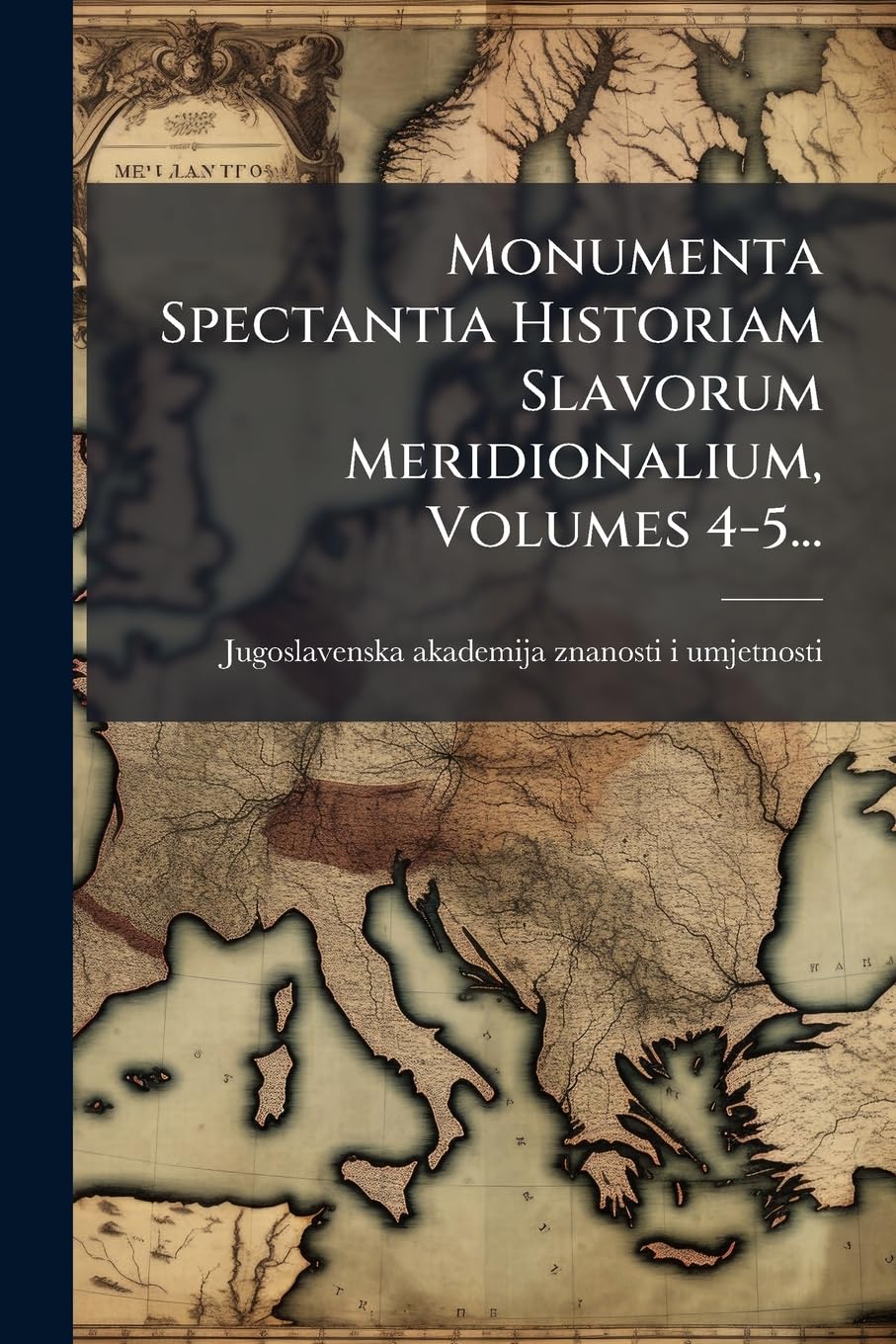 Monumenta Spectantia Historiam Slavorum Meridionalium, Volumes 4-5... book