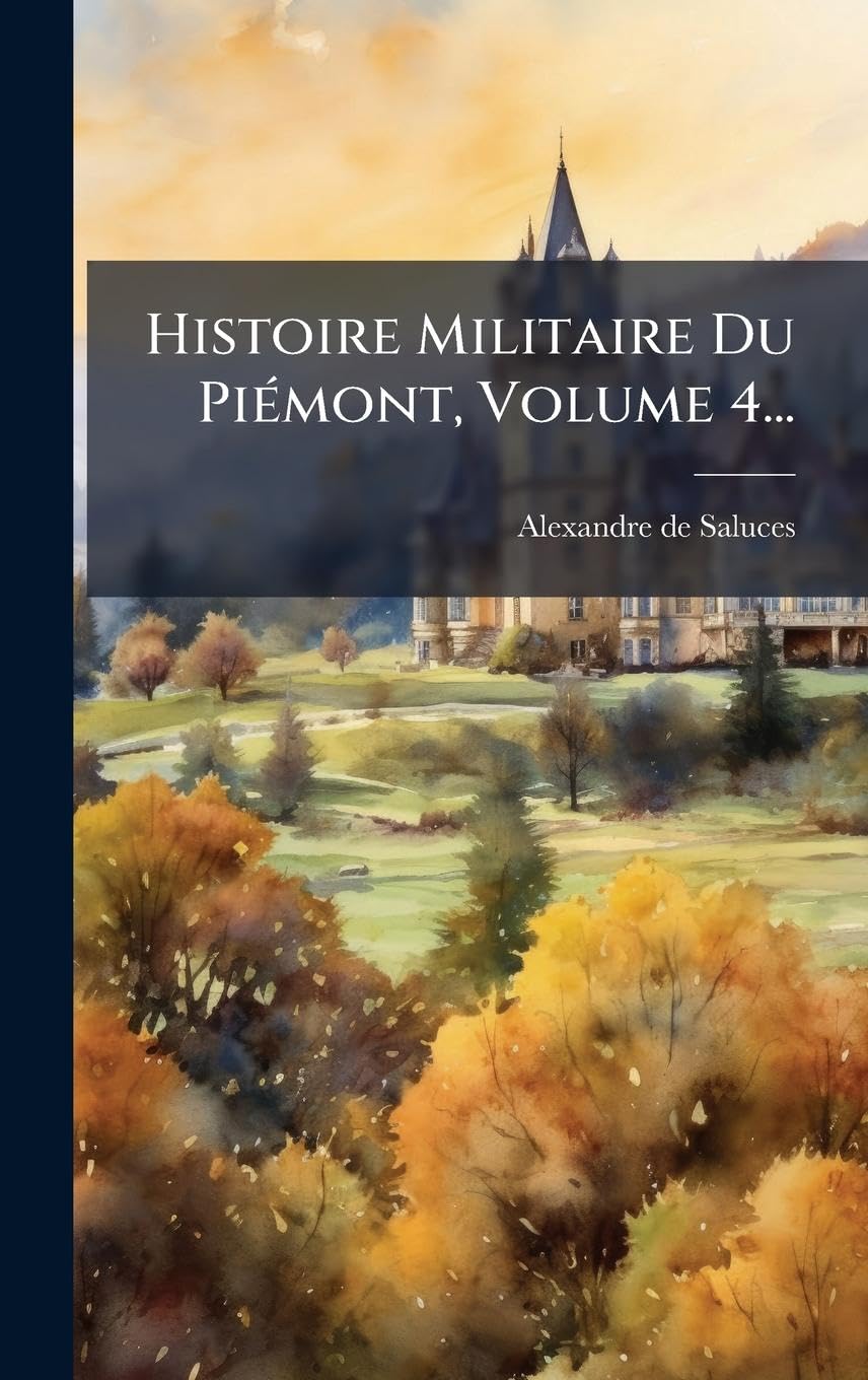 Histoire Militaire Du PiÃ(c)mont, Volume 4... Politics & History