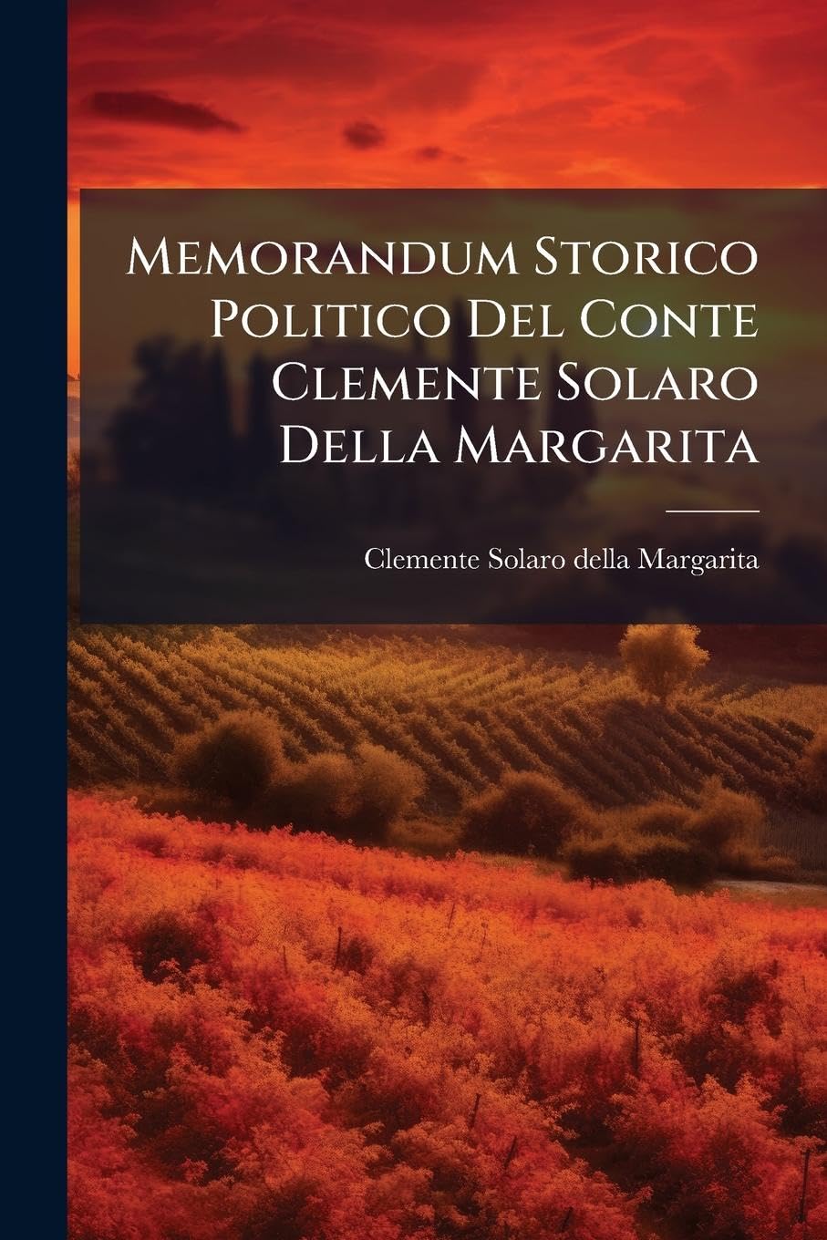 Memorandum Storico Politico Del Conte Clemente Solaro Della Margarita Politics & Society