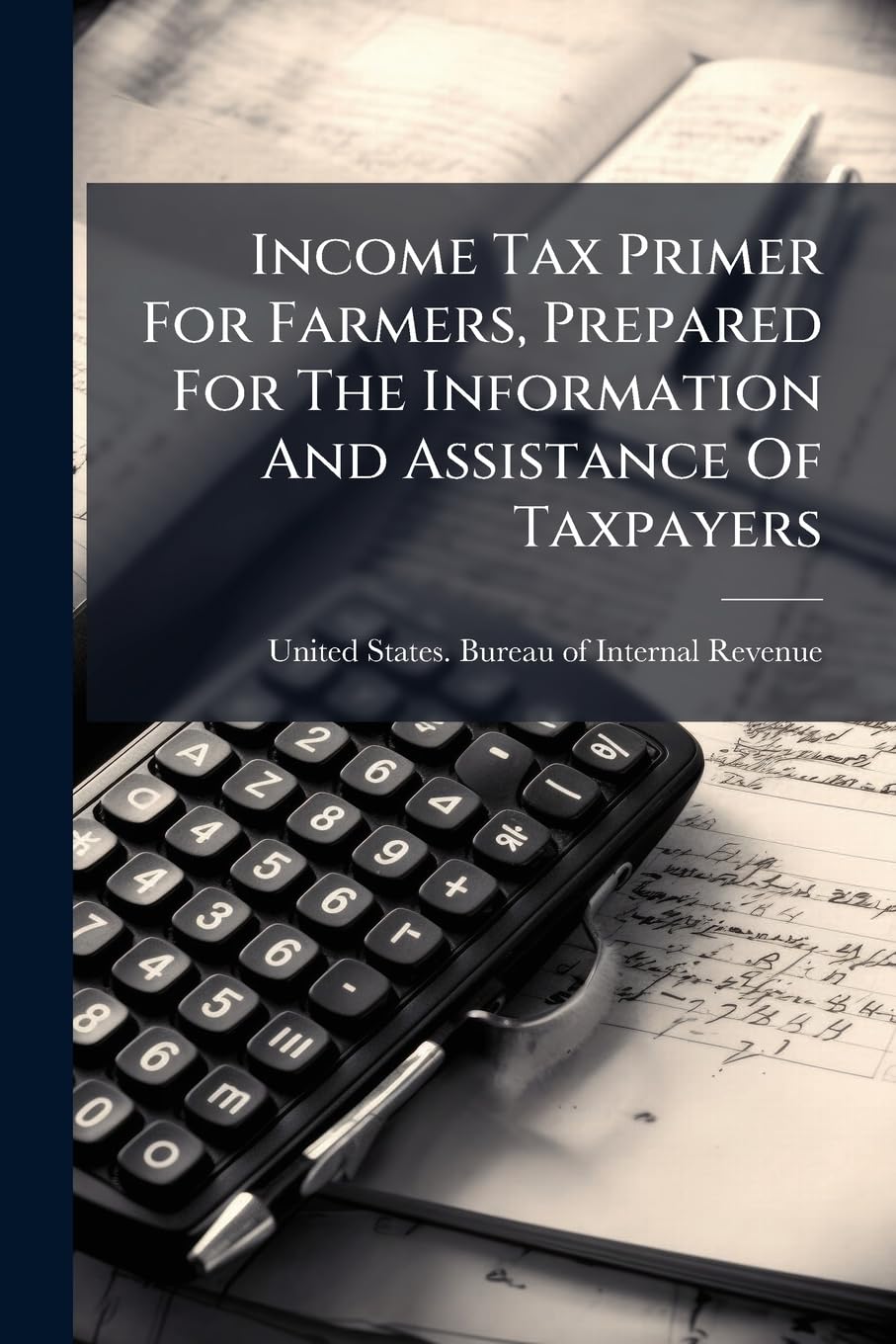 Income Tax Primer For Farmers, Prepared For The Information And Assistance Of Taxpayers book