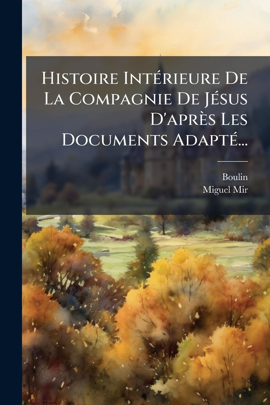 Histoire IntÃ(c)rieure De La Compagnie De JÃ(c)sus D'après Les Documents AdaptÃ(c)... Philosophy