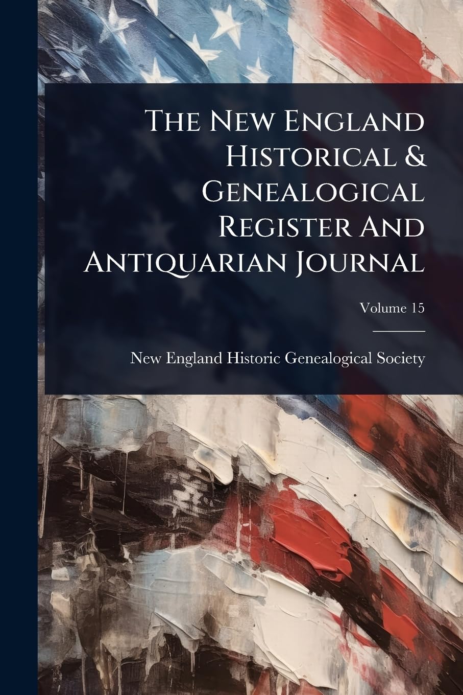 The New England Historical & Genealogical Register And Antiquarian Journal Reference Books