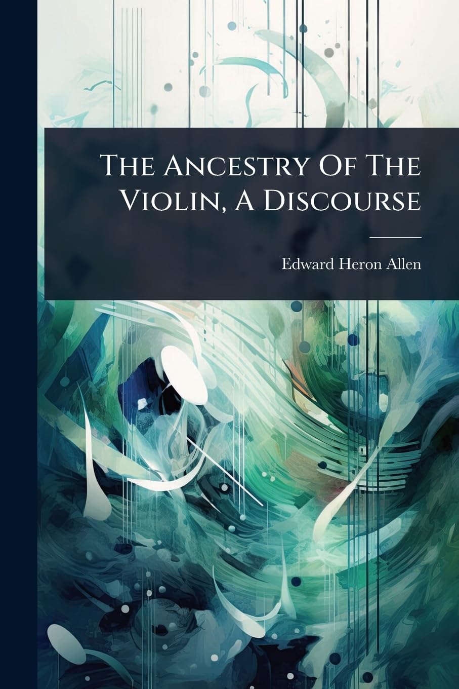 The Ancestry Of The Violin, A Discourse Arts & Music