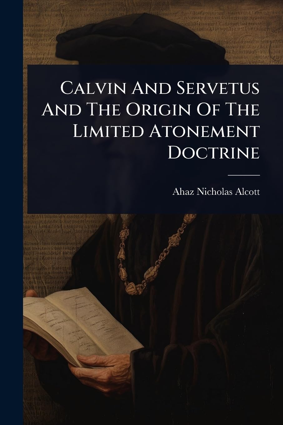 Calvin And Servetus And The Origin Of The Limited Atonement Doctrine book