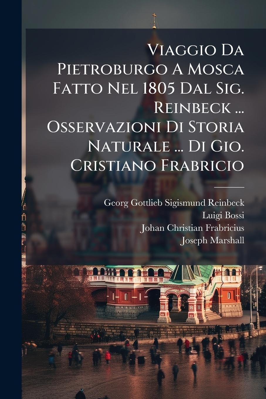 Viaggio Da Pietroburgo A Mosca Fatto Nel 1805 Dal Sig. Reinbeck ... Osservazioni Di Storia Naturale ... Di Gio. Cristiano Frabricio Leisure, Home & Garden