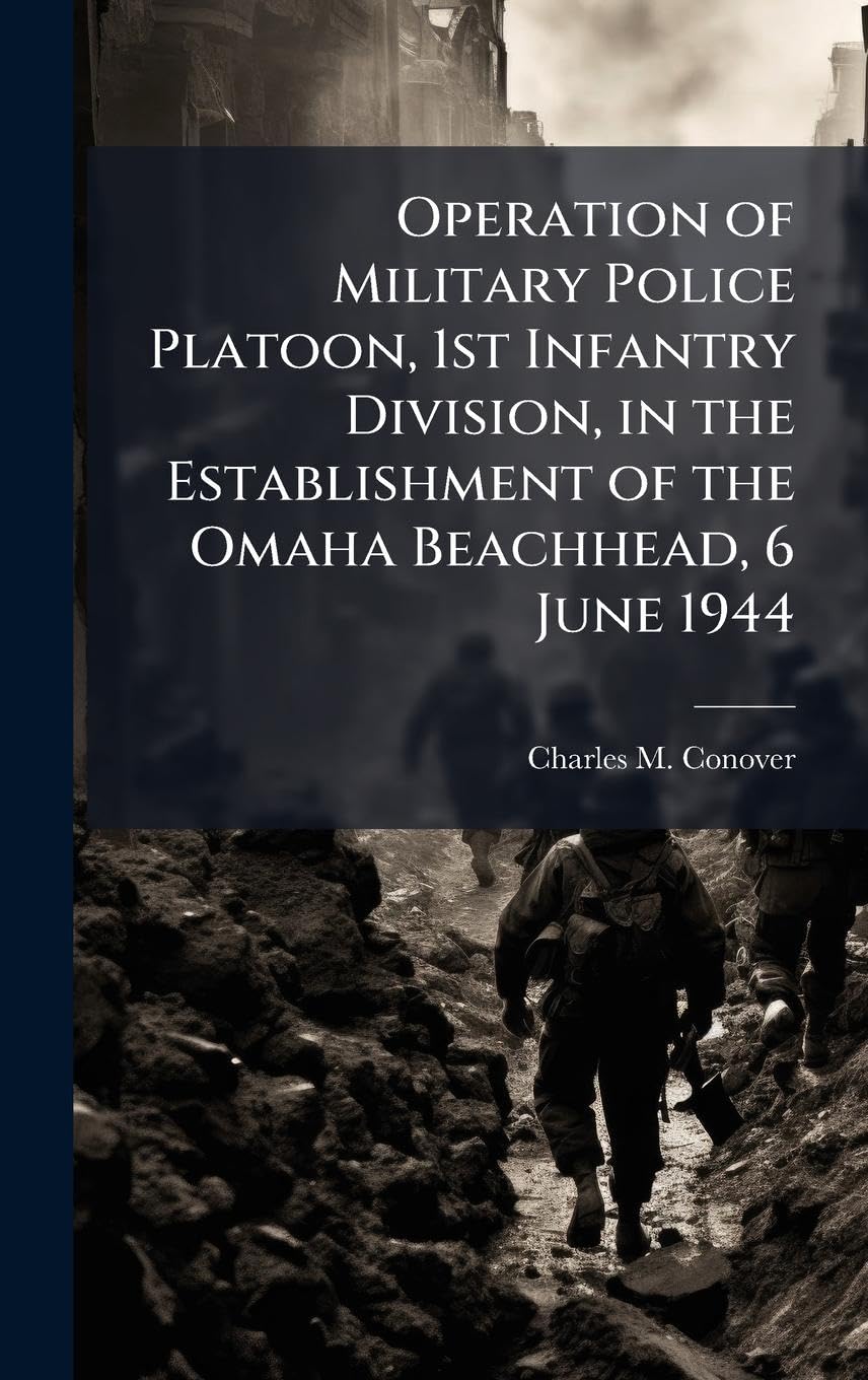 Operation of Military Police Platoon, 1st Infantry Division, in the Establishment of the Omaha Beachhead, 6 June 1944 Politics & History