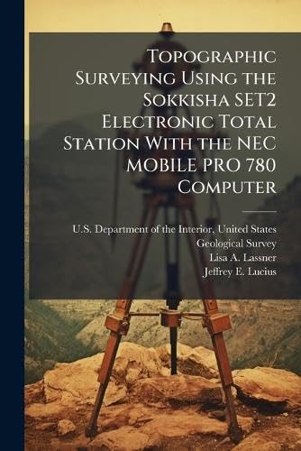Topographic Surveying Using the Sokkisha SET2 Electronic Total Station With the NEC MOBILE PRO 780 Computer Business & Technology