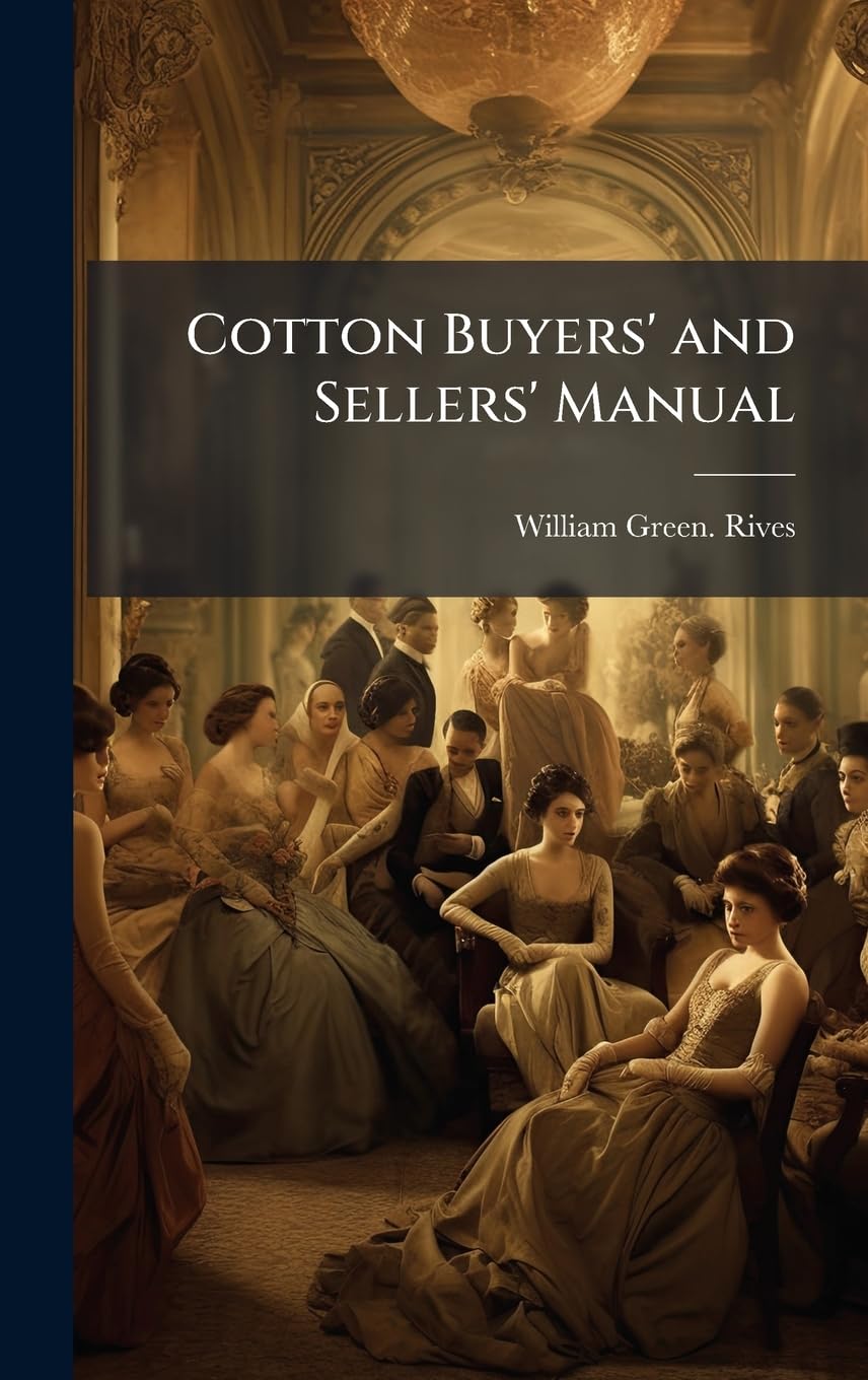 Cotton Buyers' and Sellers' Manual Business, Finance & Career