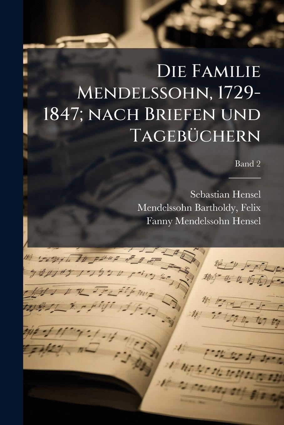 Die Familie Mendelssohn, 1729-1847; nach Briefen und TagebÃ1/4chern Pop culture Books