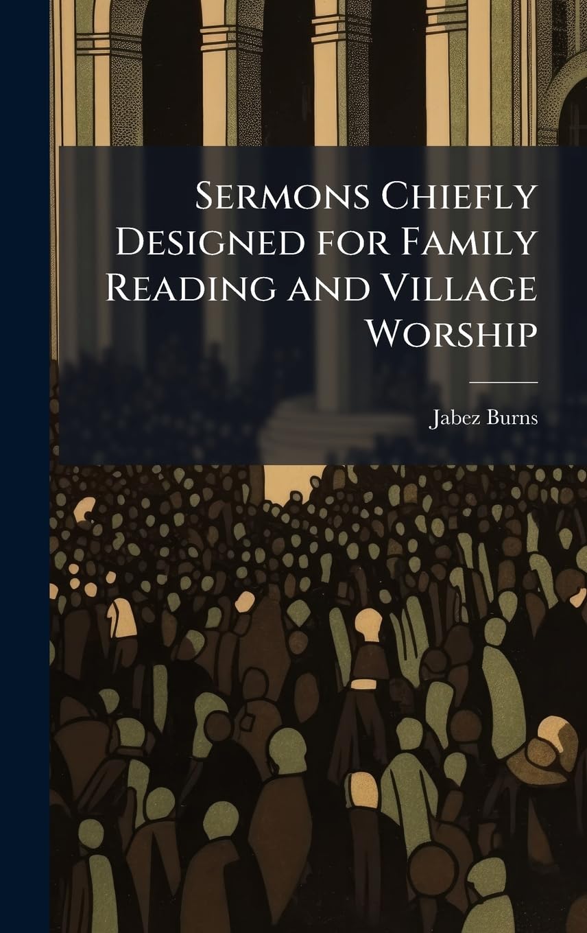 Sermons Chiefly Designed for Family Reading and Village Worship Religion & Esotericism