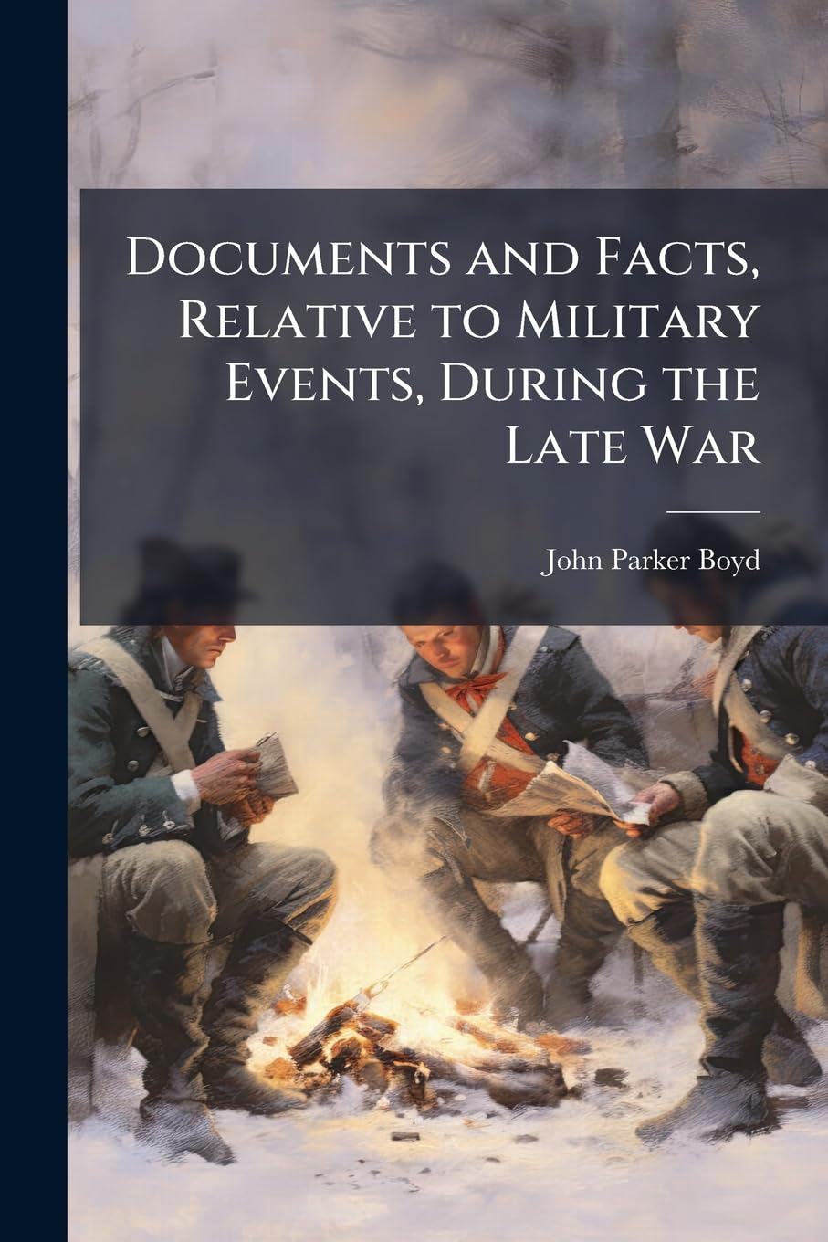 Documents and Facts, Relative to Military Events, During the Late War book