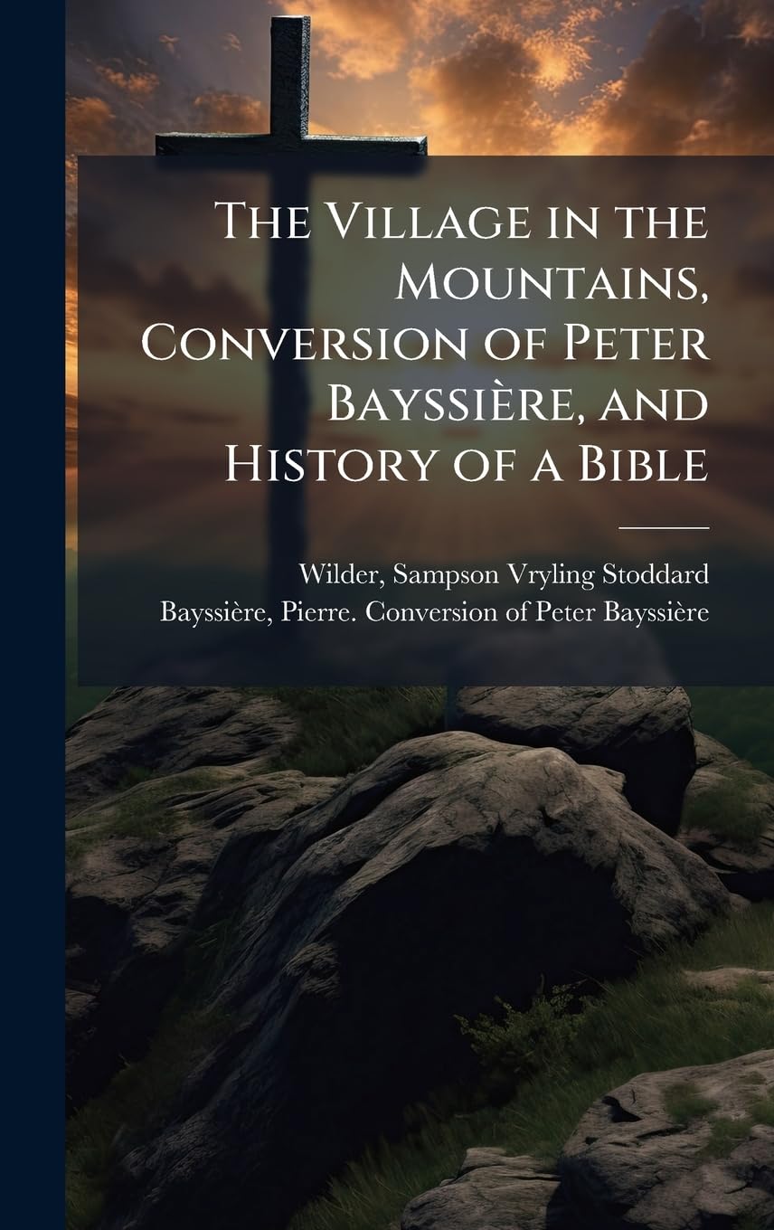 The Village in the Mountains, Conversion of Peter Bayssière, and History of a Bible Politics & Society