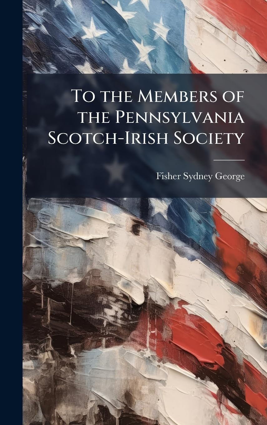 To the Members of the Pennsylvania Scotch-Irish Society Books