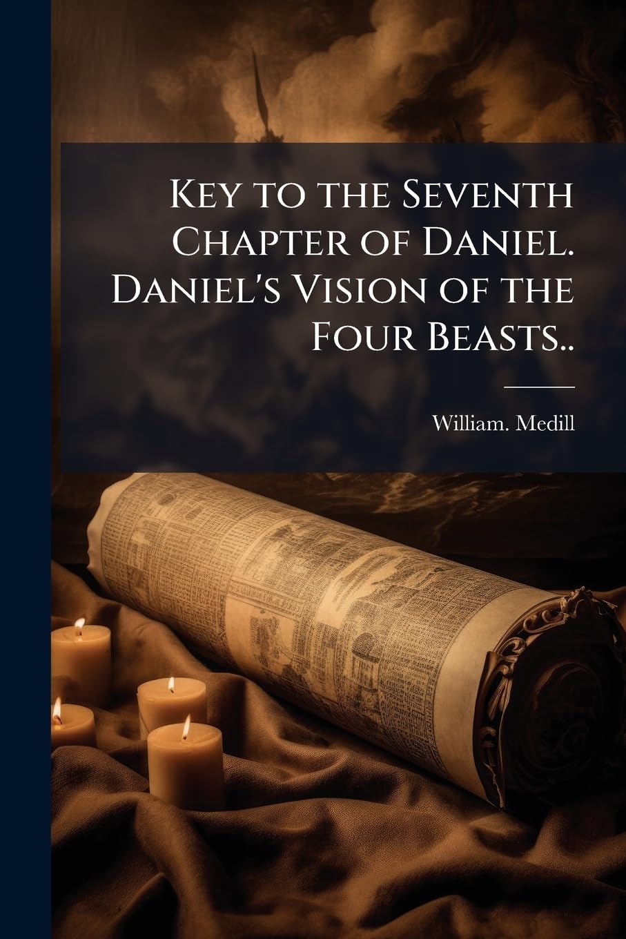 Key to the Seventh Chapter of Daniel. Daniel's Vision of the Four Beasts.. book