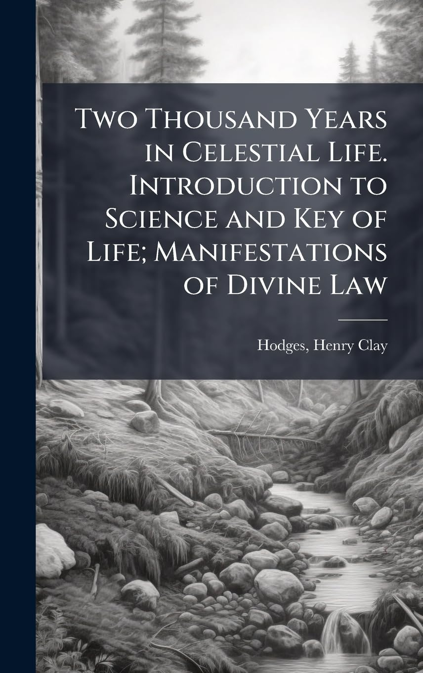 Two Thousand Years in Celestial Life. Introduction to Science and Key of Life; Manifestations of Divine Law Business & Technology