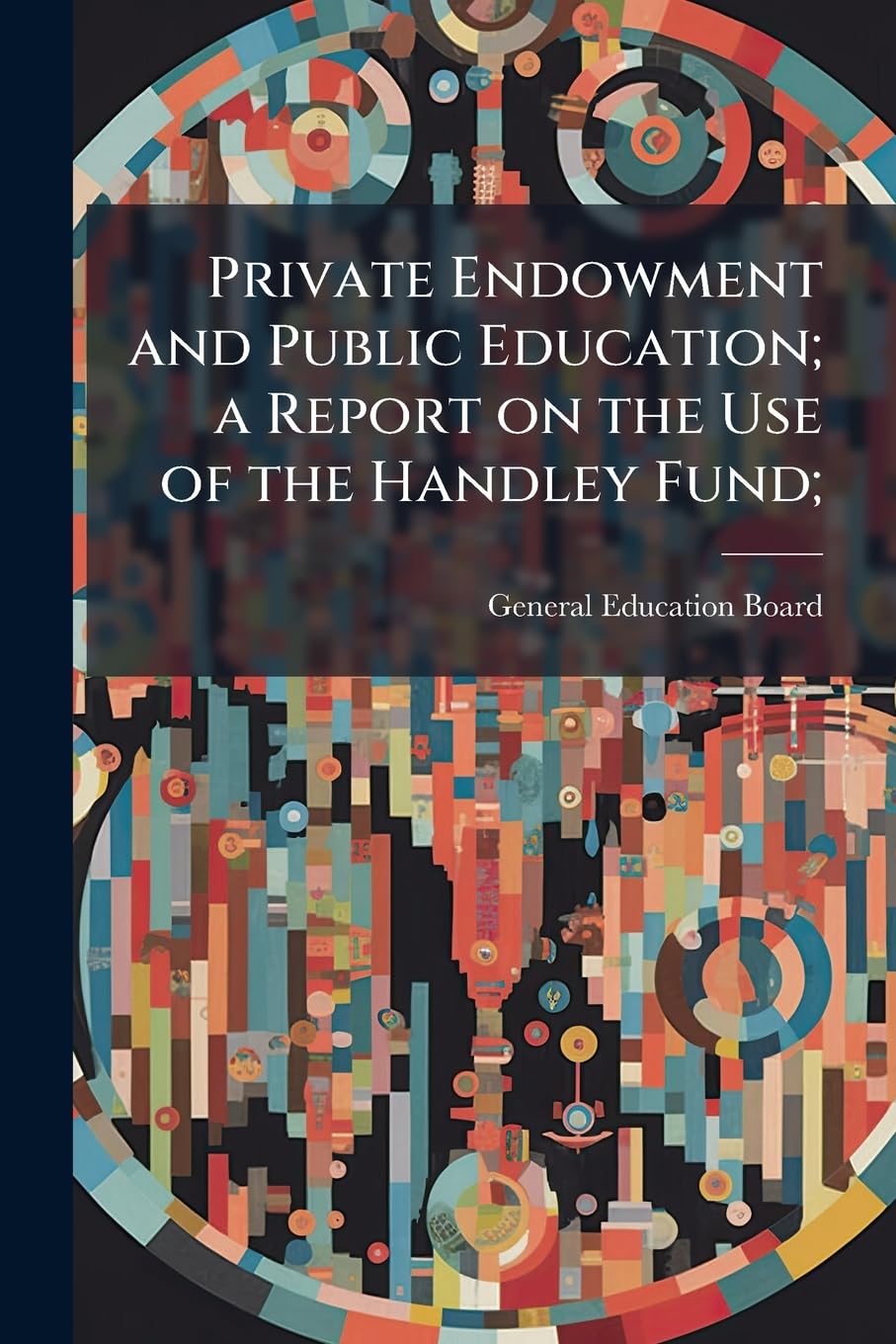 Private Endowment and Public Education; a Report on the Use of the Handley Fund; Social Sciences