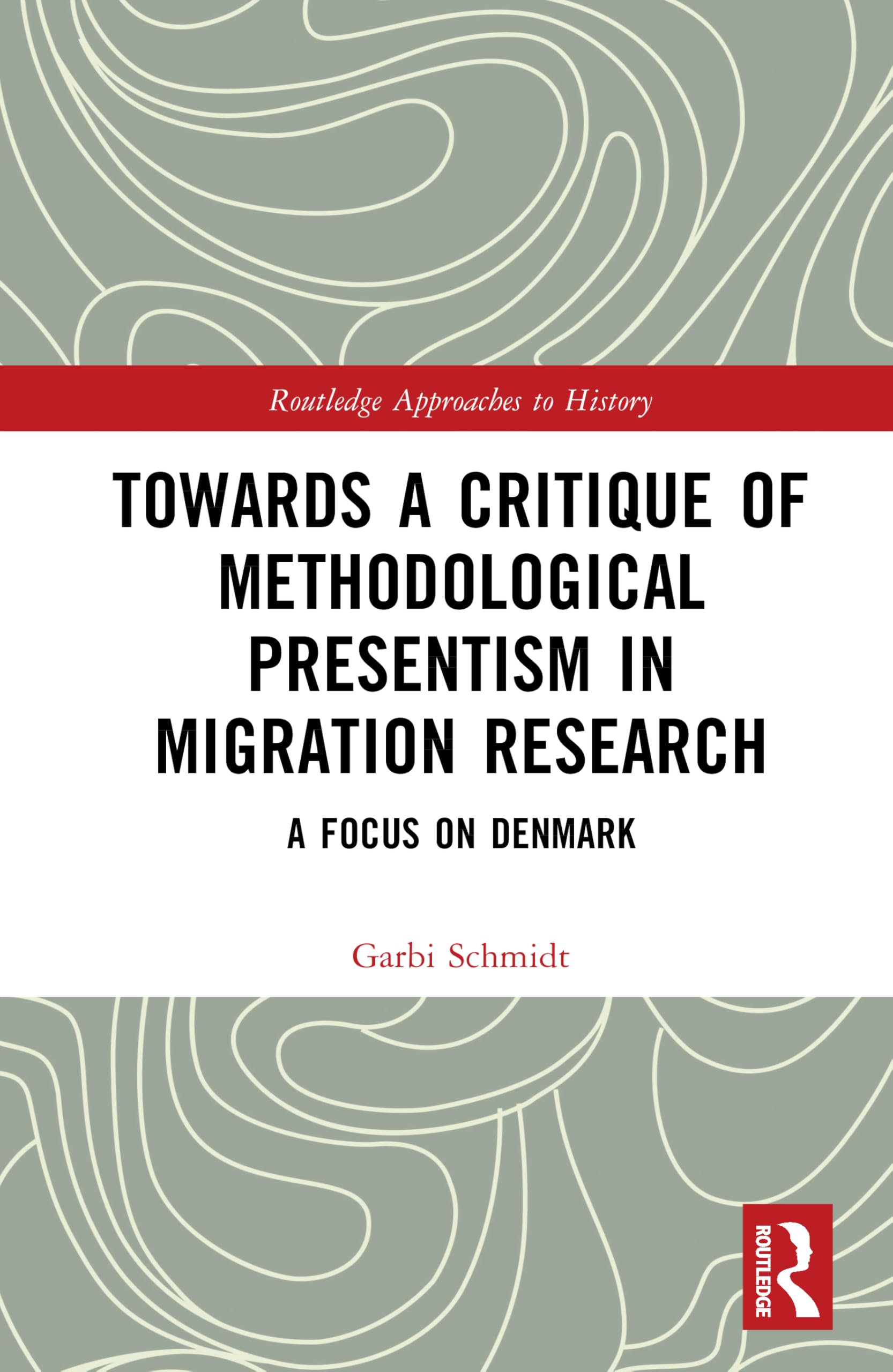 Towards a Critique of Methodological Presentism in Migration Research Politics & History