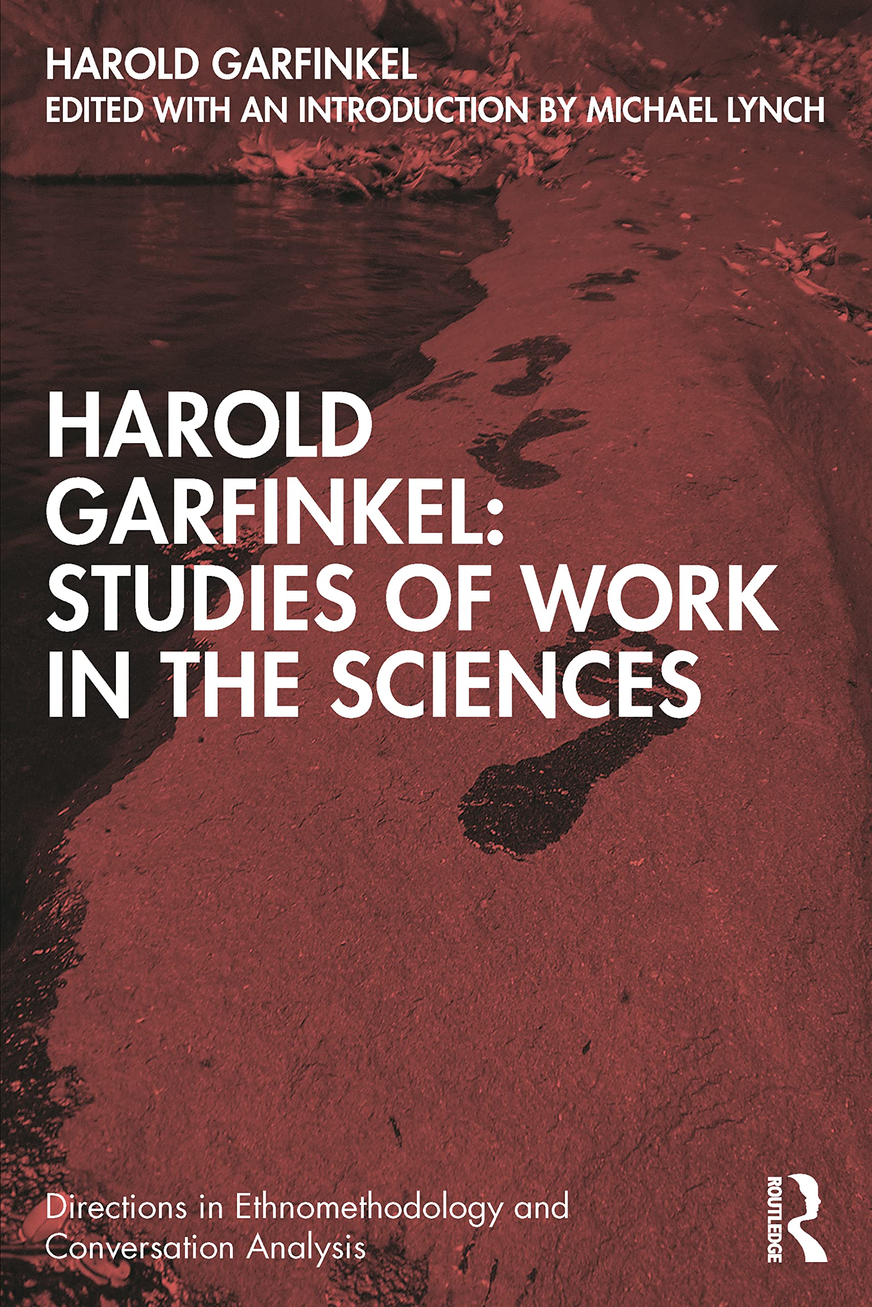 Harold Garfinkel: Studies of Work in the Sciences (Directions in Ethnomethodology and Conversation Analysis) Law