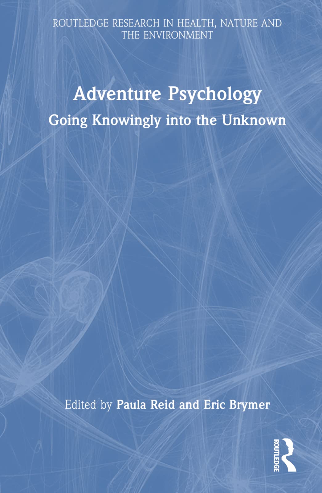 Adventure Psychology: Going Knowingly into the Unknown (Routledge Research in Health, Nature and the Environment) Medicine
