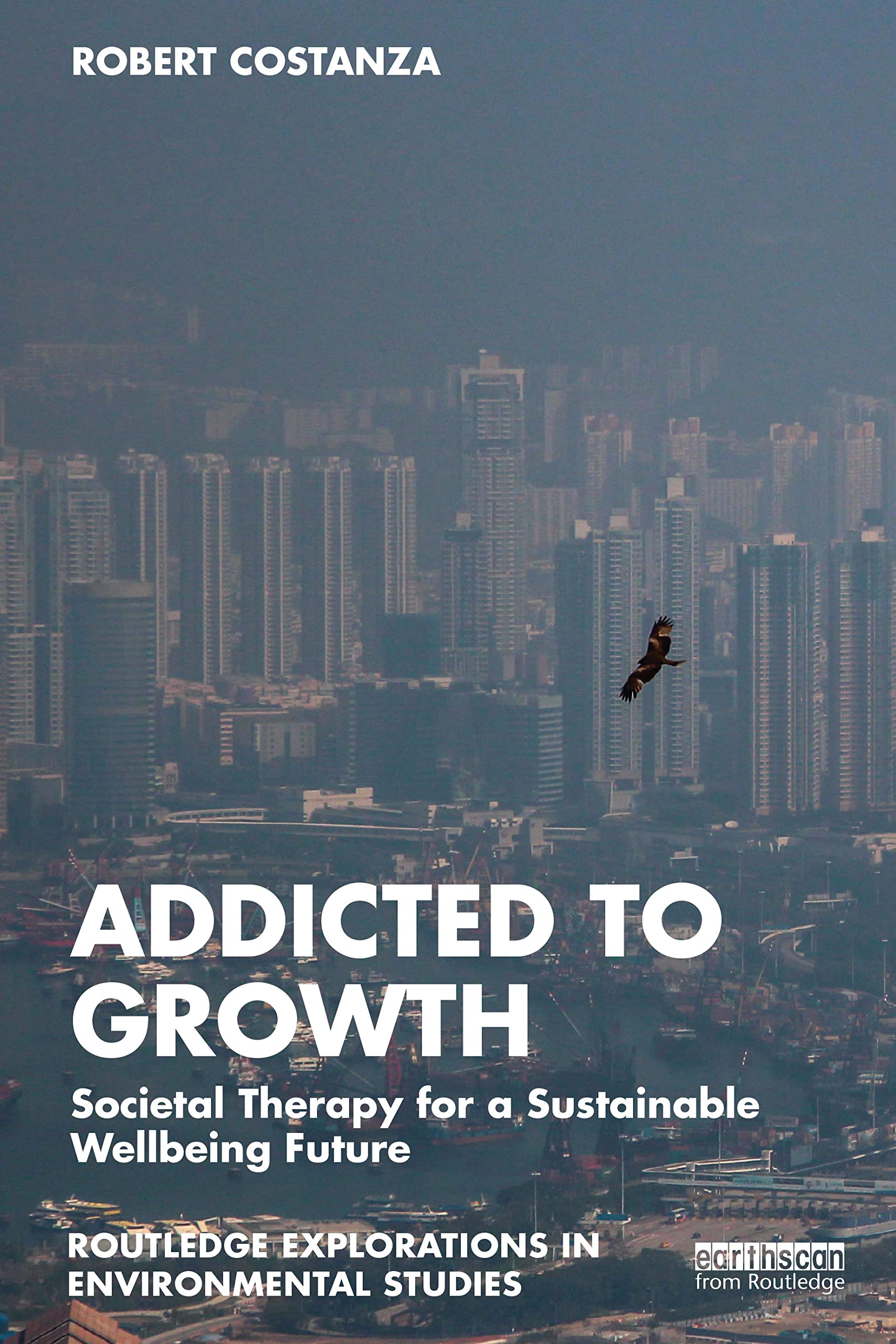 Addicted to Growth: Societal Therapy for a Sustainable Wellbeing Future (Routledge Explorations in Environmental Studies) Law