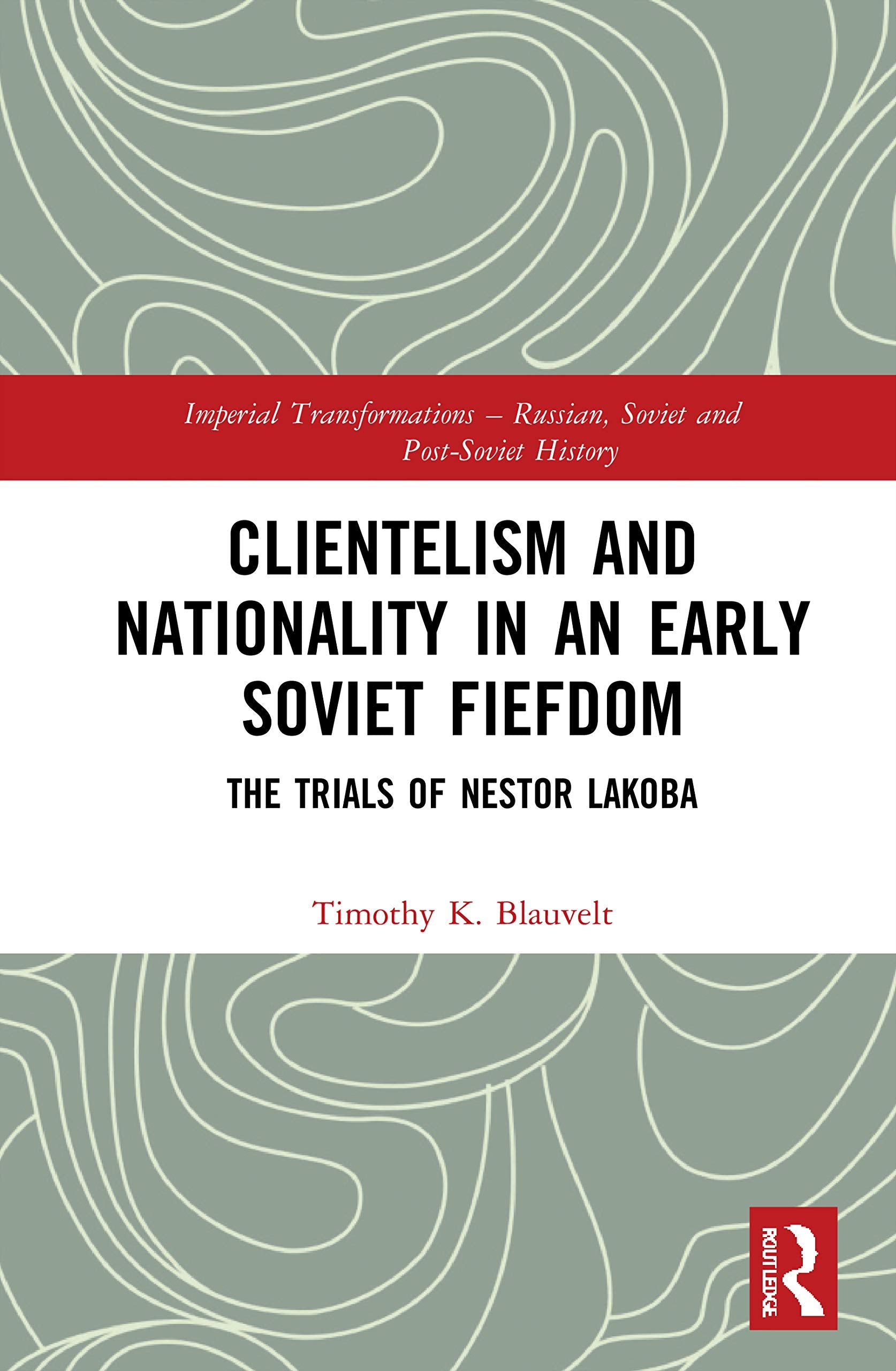 Clientelism and Nationality in an Early Soviet Fiefdom book