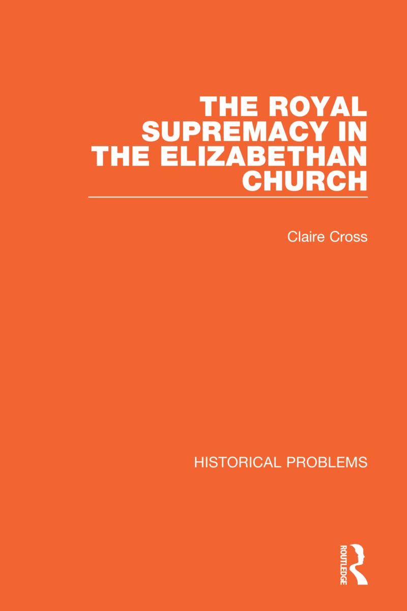The Royal Supremacy in the Elizabethan Church Politics & History