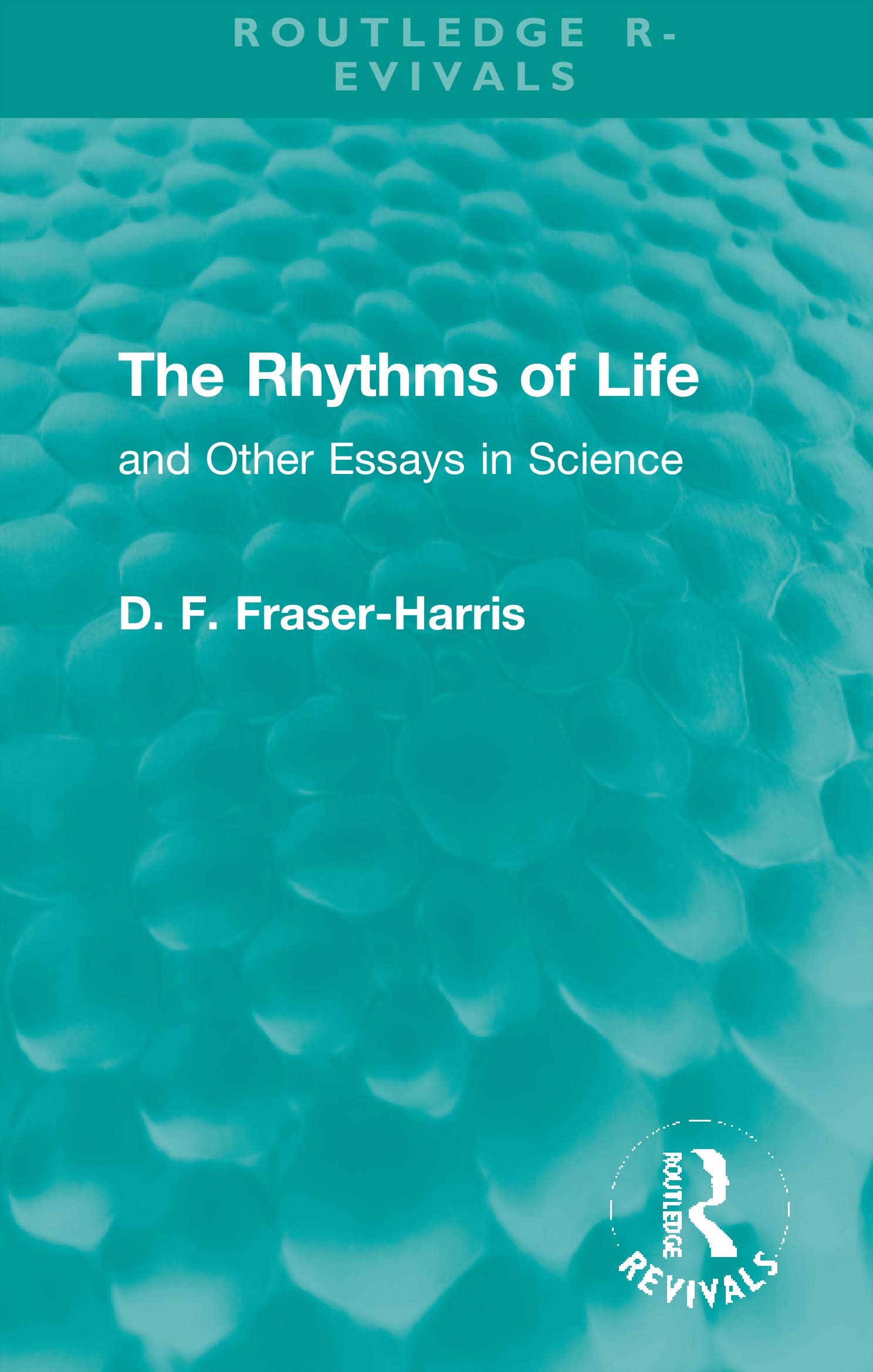 The Rhythms of Life: And Other Essays in Science (Routledge Revivals) Politics & History