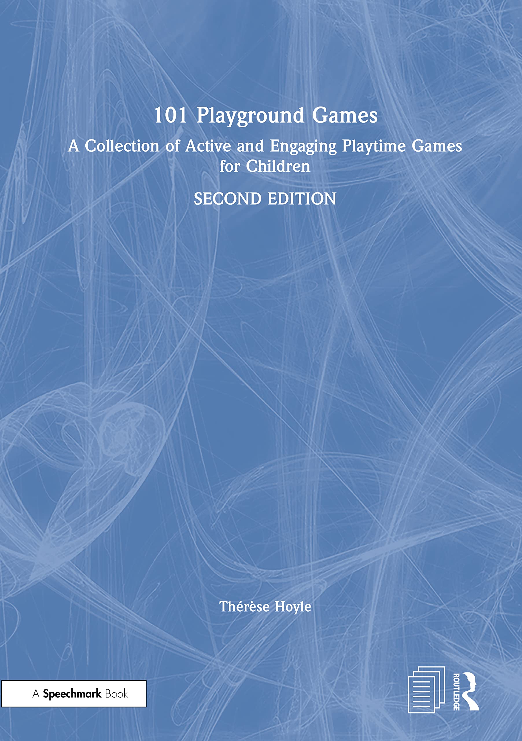 101 Playground Games: A Collection of Active and Engaging Playtime Games for Children Education & Training