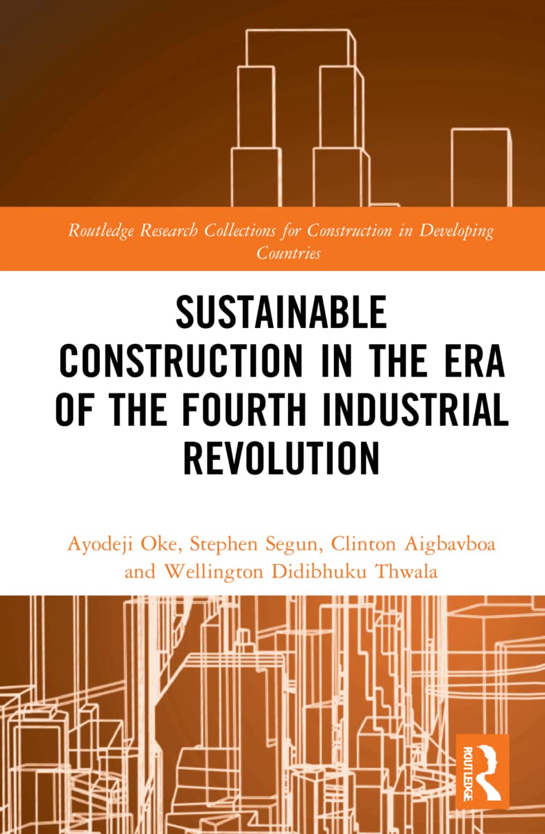 Sustainable Construction in the Era of the Fourth Industrial Revolution (Routledge Research Collections for Construction in Developing Countries) Business, Finance & Career
