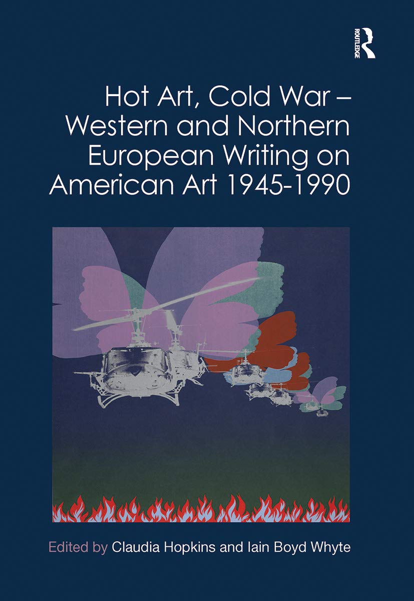 Hot Art, Cold War - Western and Northern European Writing on American Art 1945-1990 Film, Art & Culture