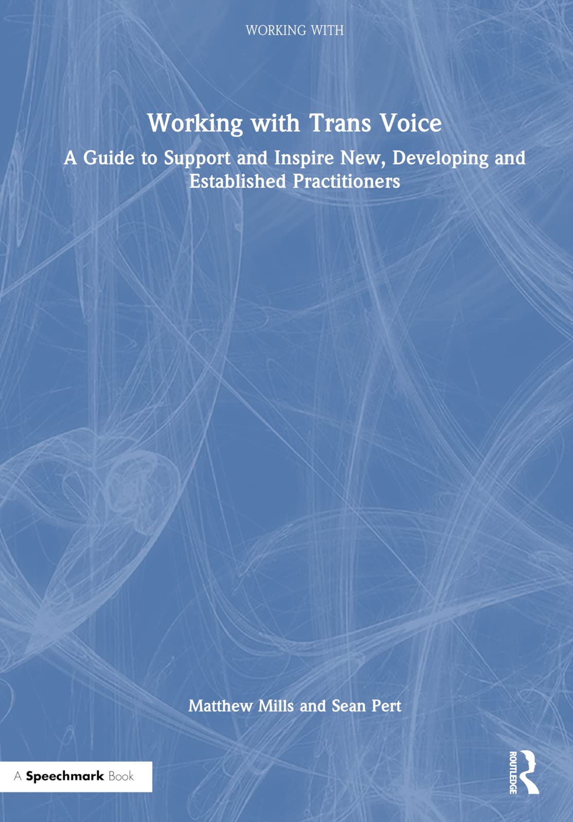 Product Image: Working With Trans Voice: A Guide to Support and Inspire New, Developing and Established Practitioners