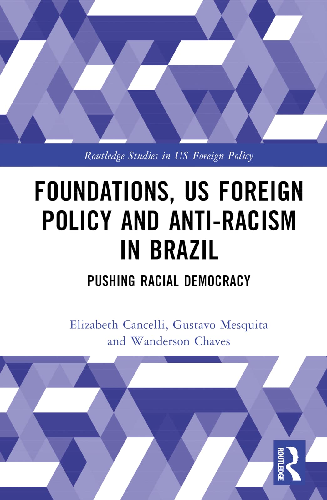 Foundations, US Foreign Policy and Anti-Racism in Brazil: Pushing Racial Democracy (Routledge Studies in US Foreign Policy) Books