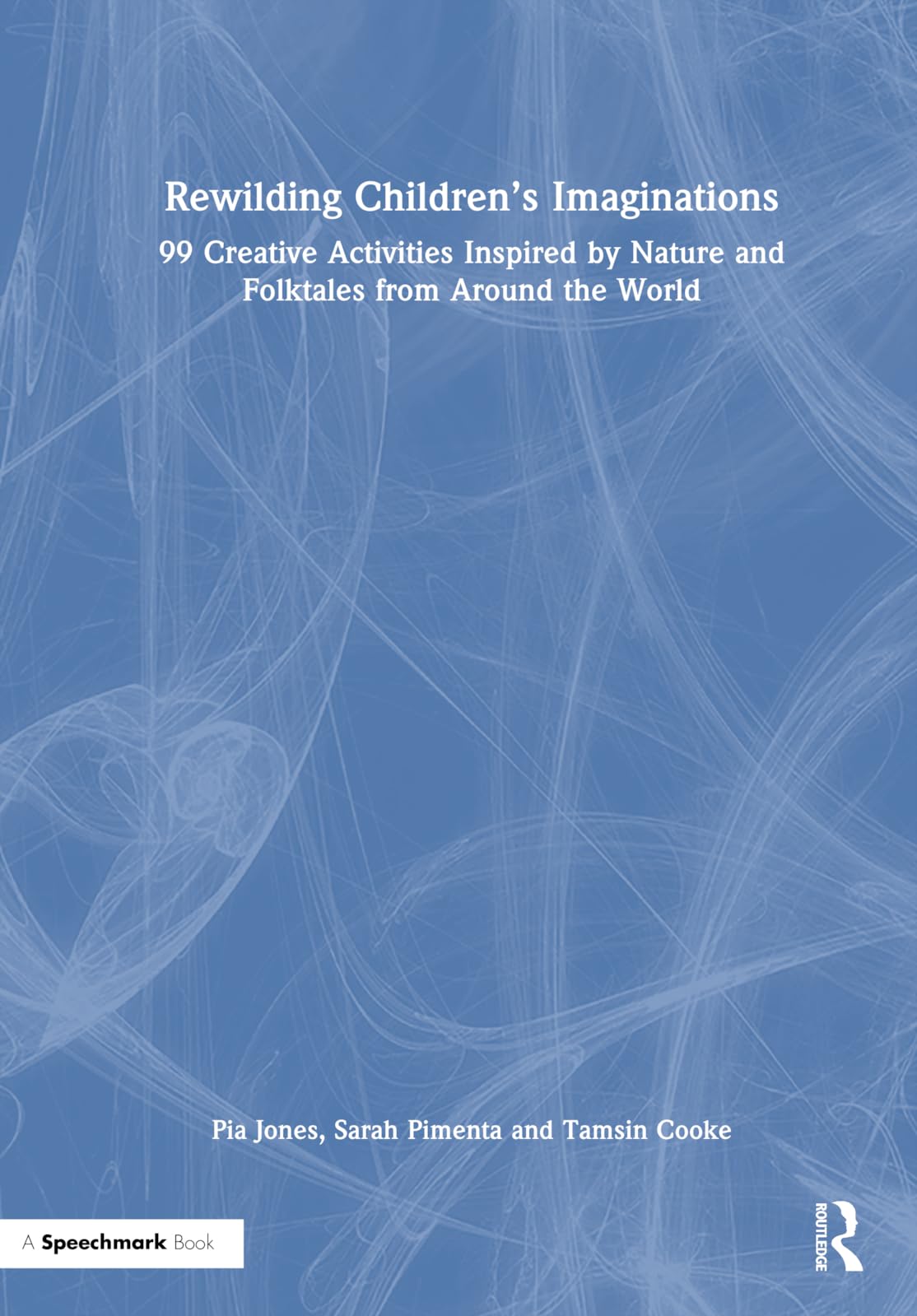Rewilding Children’s Imaginations: 99 Creative Activities Inspired by Nature and Folktales from Around the World Medicine