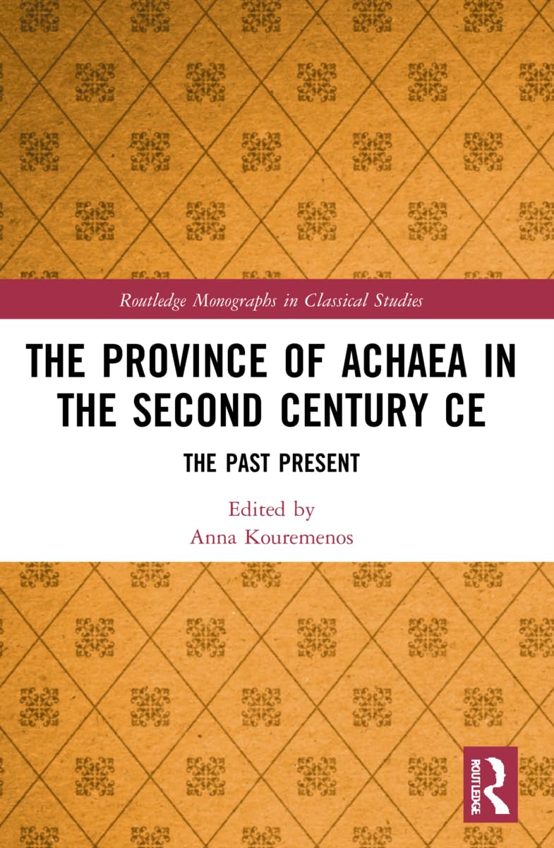 The Province of Achaea in the 2nd Century Ce: The Past Present (Routledge Monographs in Classical Studies) Natural Sciences