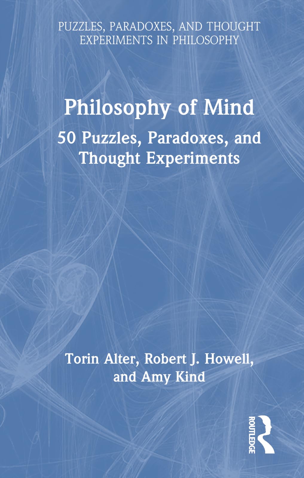 Philosophy of Mind: 50 Puzzles, Paradoxes, and Thought Experiments (Puzzles, Paradoxes, and Thought Experiments in Philosophy) Philosophy