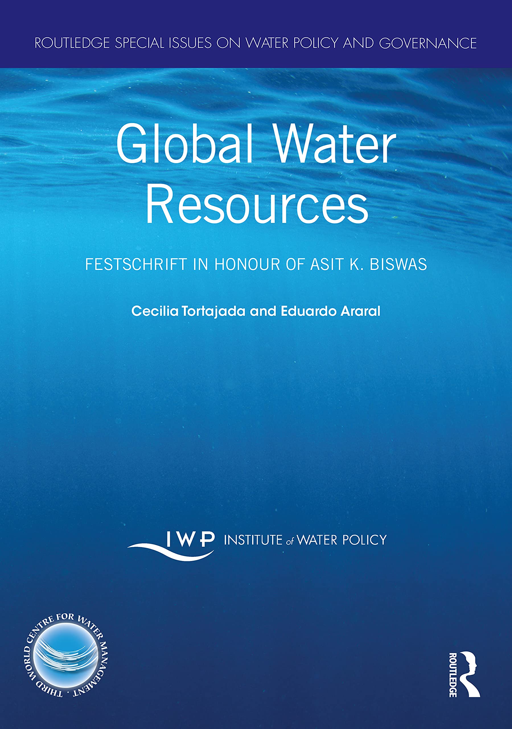 Global Water Resources: Festschrift in Honour of Asit K. Biswas (Routledge Special Issues on Water Policy and Governance) Business, Finance & Career