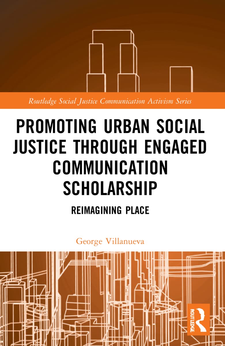 Promoting Urban Social Justice through Engaged Communication Scholarship: Reimagining Place (Routledge Social Justice Communication Activism) Law
