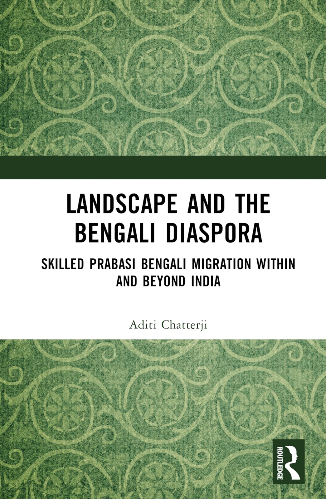 Landscape and the Bengali Diaspora: Skilled Prabasi Bengali Migration Within and Beyond India Social Sciences