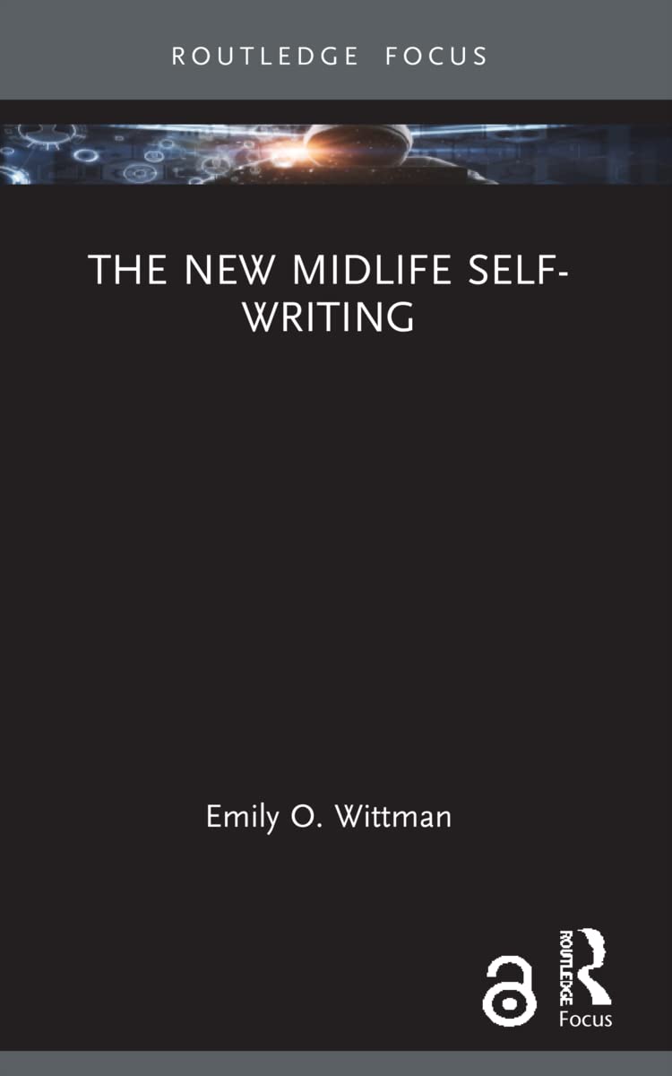 The New Midlife Self-Writing (Routledge Focus on Literature) Contemporary literature