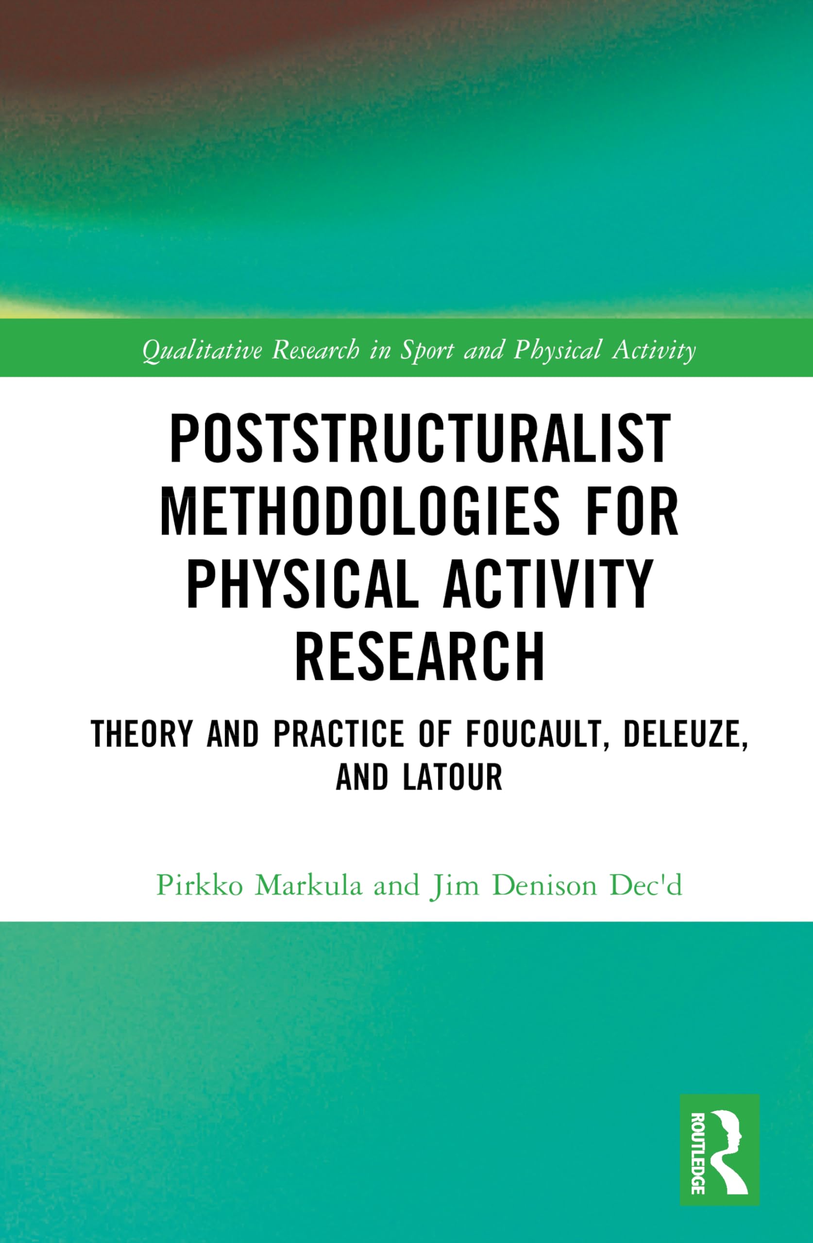 Poststructuralist Methodologies for Physical Activity Research: Theory and Practice of Foucault, Deleuze, and Latour (Qualitative Research in Sport and Physical Activity) Social Sciences