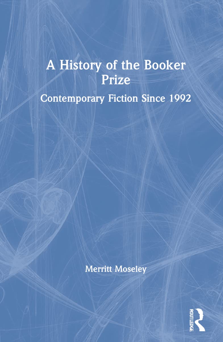 A History of the Booker Prize: Contemporary Fiction Since 1992 Contemporary literature
