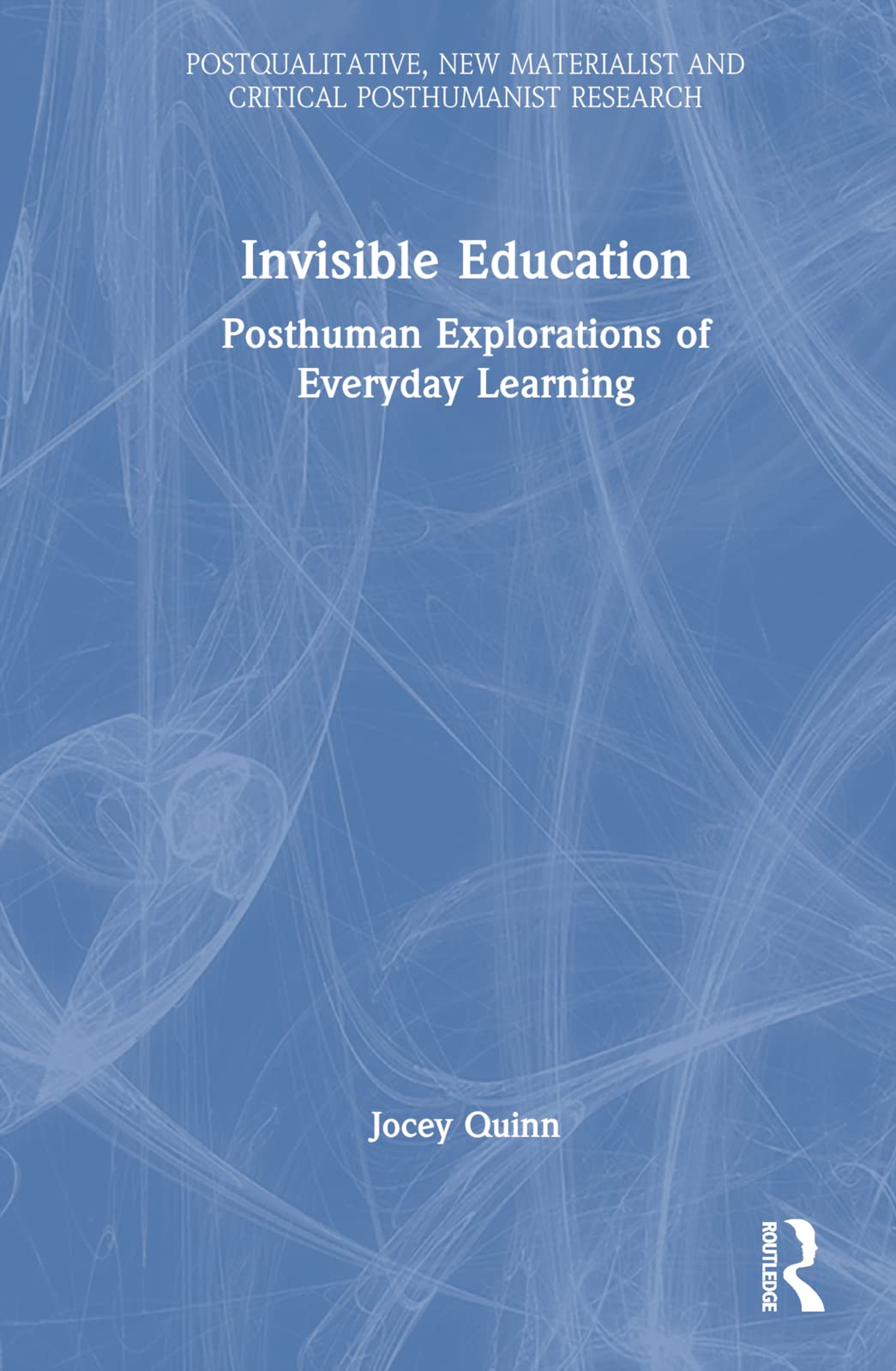 Invisible Education: Posthuman Explorations of Everyday Learning (Postqualitative, New Materialist and Critical Posthumanist Research) Natural Sciences