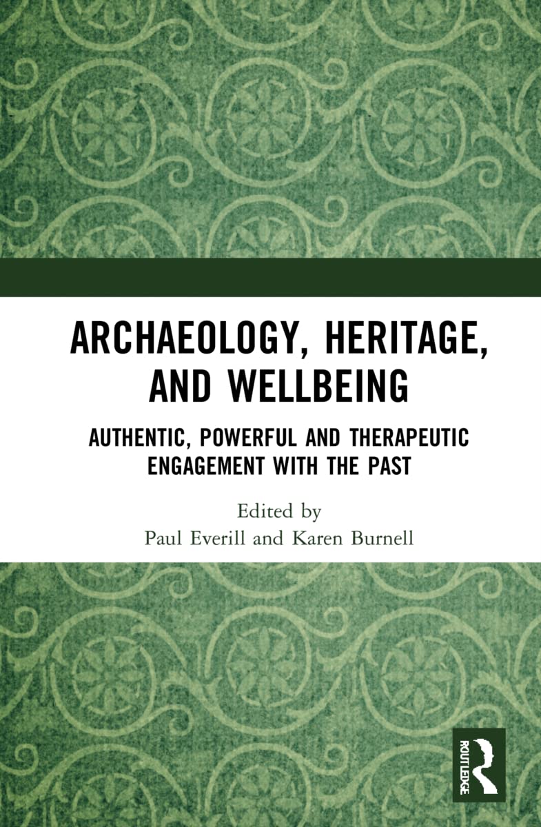 Archaeology, Heritage, and Wellbeing: Authentic, Powerful, and Therapeutic Engagement With the Past Medicine