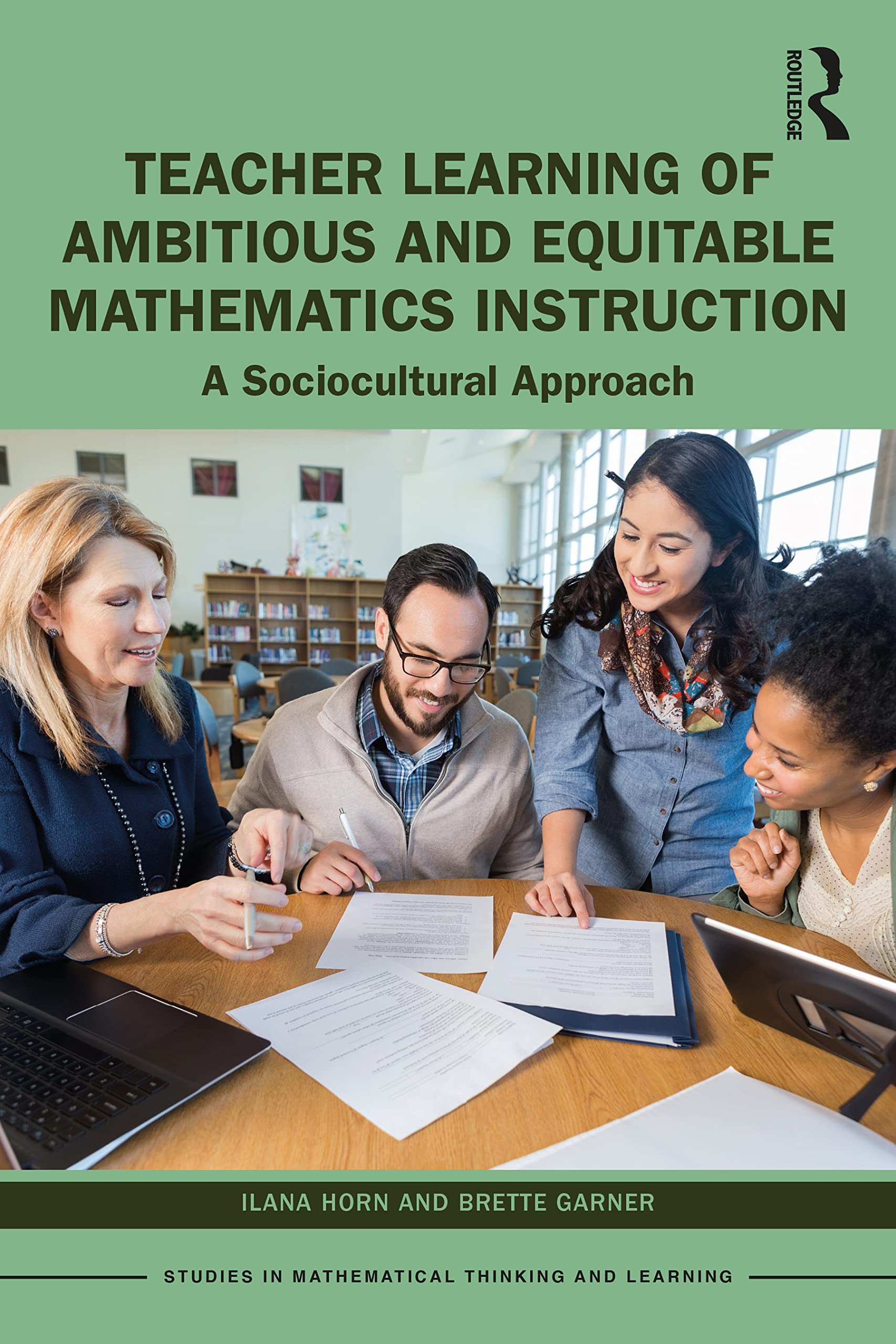 Teacher Learning of Ambitious and Equitable Mathematics Instruction: A Sociocultural Approach (Studies in Mathematical Thinking and Learning) Education & Training
