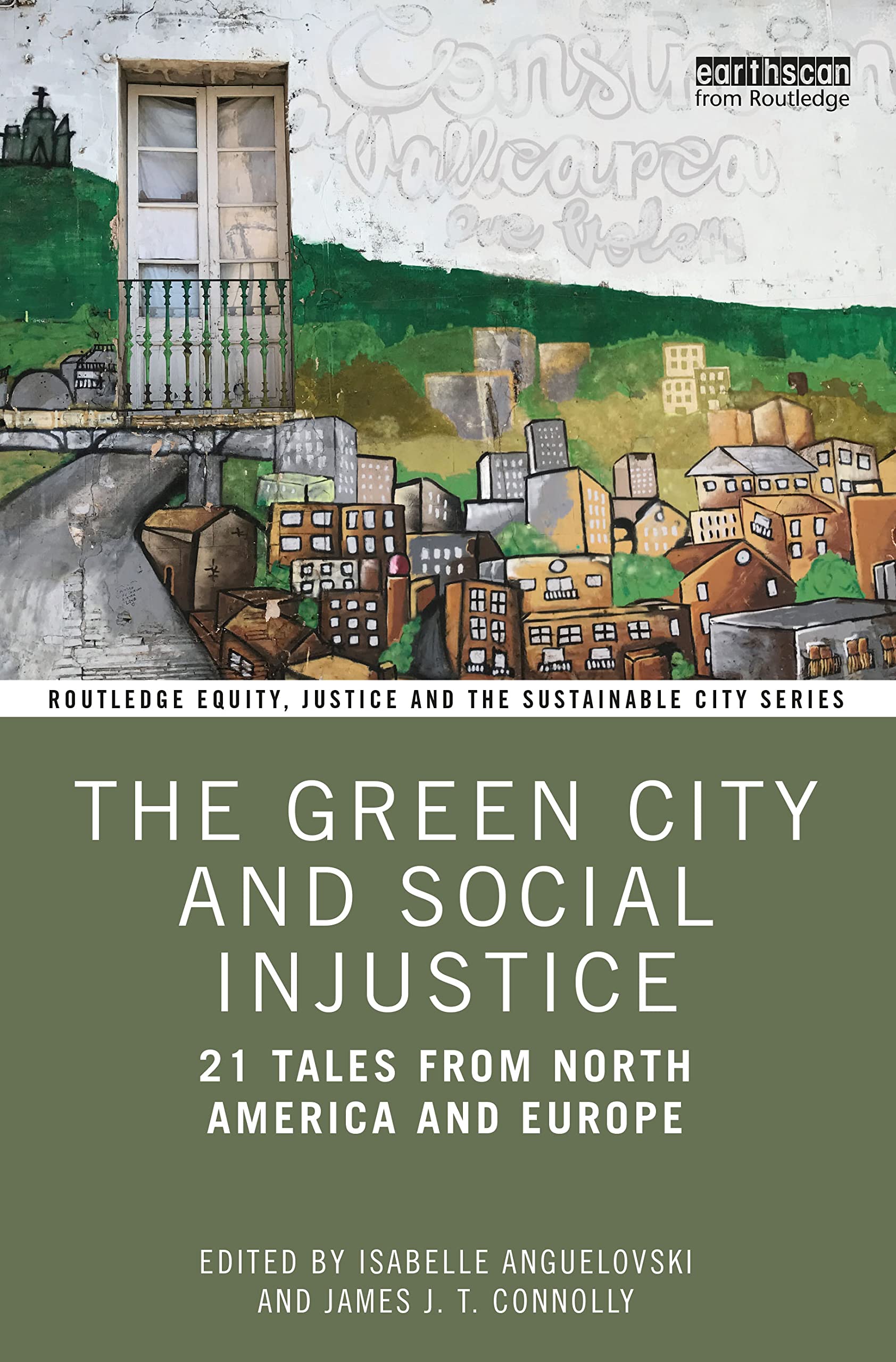 The Green City and Social Injustice: 21 Tales from North America and Europe (Routledge Equity, Justice and the Sustainable City) Social Sciences
