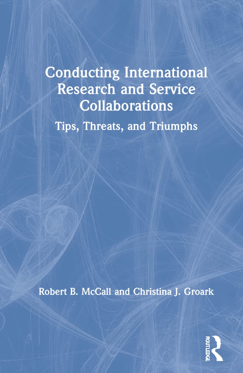 Conducting International Research and Service Collaborations: Tips, Threats, and Triumphs Business, Finance & Career