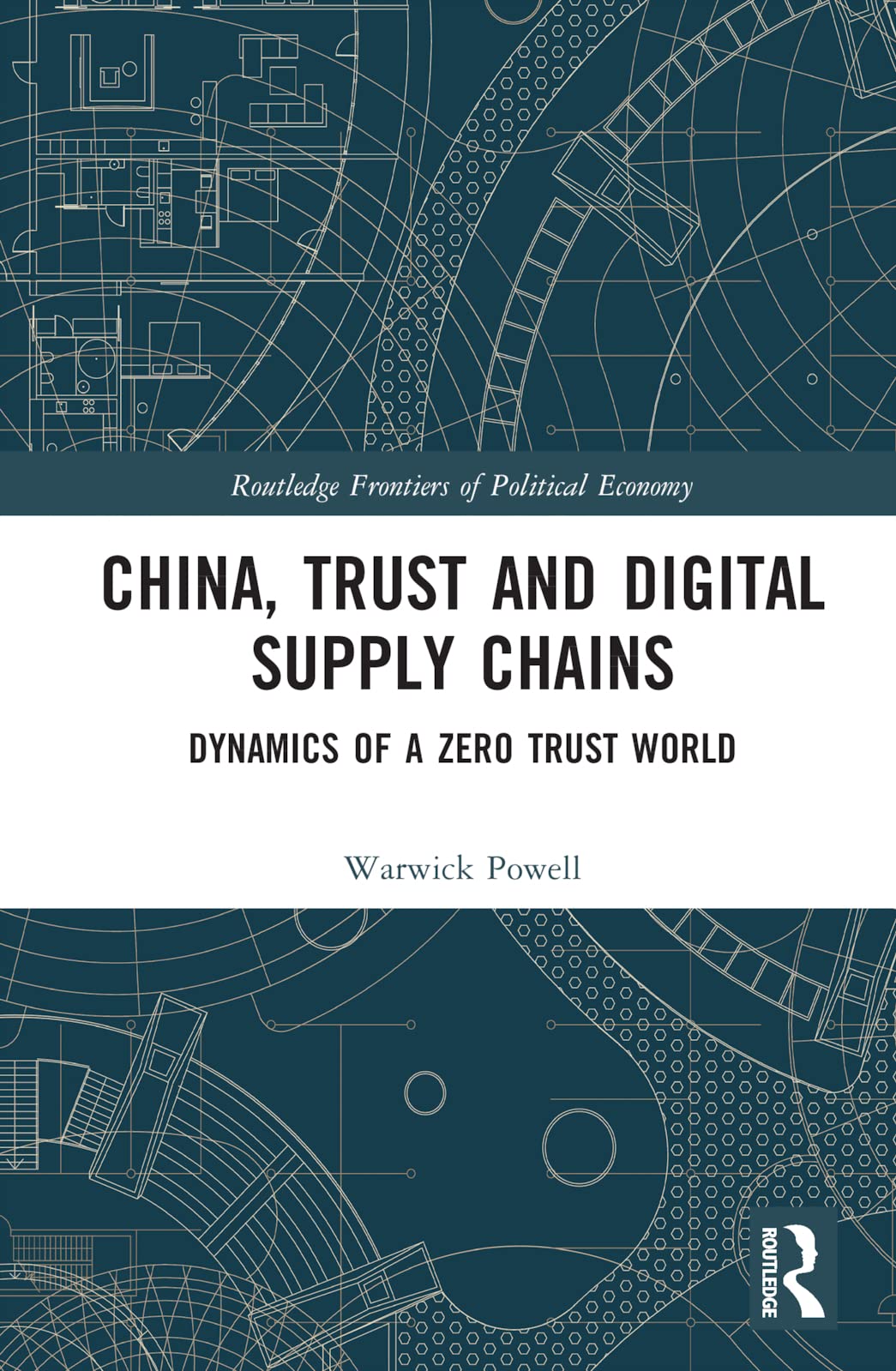 China, Trust and Digital Supply Chains: Dynamics of a Zero Trust World (Routledge Frontiers of Political Economy) Business, Finance & Career
